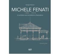 Michele Fenati 1885-1973. Un Architetto Civico tra Eclettismo e Razionalismo