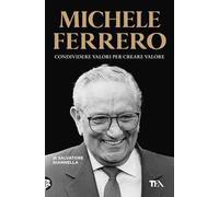 Michele Ferrero. Condividere valori per creare valore