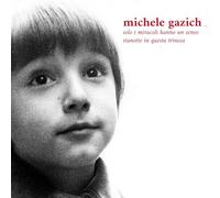 Michele Gazich - Michele Gazich - solo i miracoli hanno un senso stanotte in questa trincea