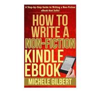 Michele Gilbert How to Write a Non-Fiction Kindle eBook (Tascabile)