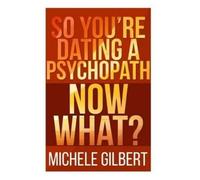 Michele Gilbert So You're Dating a Psychopath (Tascabile)