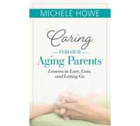 Michele Howe Caring for our Aging Parents (Tascabile)