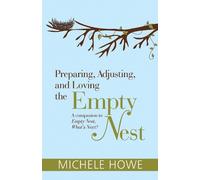 Michele Howe Preparing, Adjusting, and Loving the Empty Nest (Tascabile)