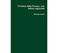 Michele Iaselli Il Codice Della Privacy: Una Lettura Ragionata (Tascabile)