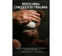 Michele L Valdez Resolving Childhood Trauma (Tascabile)
