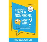 Michele L Whetzel So, You Want to Start a Nonprofit, Now What? (Tascabile)