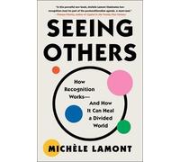 Seeing Others: How Recognition Works-and How It Can Heal a Divided World