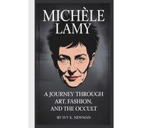 MICHÈLE LAMY BIOGRAPHY: A Journey Through Art, Fashion, and the Occult