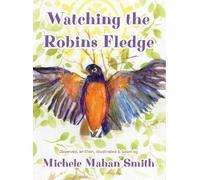 Michele Mahan Smith Watching the Robins Fledge (Copertina rigida)