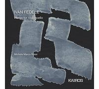 Michele Marco Rossi - Ivan Fedele: Works For Violoncello
