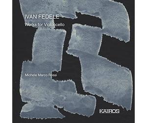 Michele Marco Rossi - Ivan Fedele: Works For Violoncello
