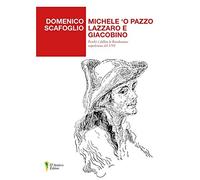 Michele 'o Pazzo lazzaro e giacobino. Perché è fallita la Rivoluzione napoletana del 1799