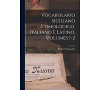 Michele Pasqual Vocabolario Siciliano Etimologico, Italiano E Latino (Tascabile)