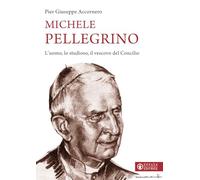 Michele Pellegrino. L'uomo, lo studioso, il vescovo del Concilio