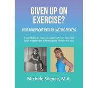 Michele Silence Given Up on Exercise? Your Foolproof Path to Lasting (Tascabile)