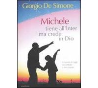 Michele tiene all'Inter ma crede in Dio. Il mondo di oggi raccontato a mio nipote