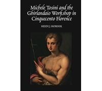 Michele Tosini and the Ghirlandaio Workshop in Cinquecento Florence