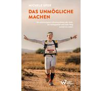 Michele Ufer Das Unmögliche machen: Die schwierigsten Ultramarathons (Tascabile)