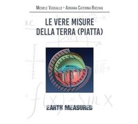 Michele Vassallo Adriana Rocchia Le vere misure della Terra (piatta) (Tascabile)