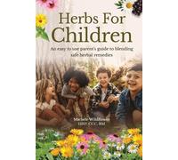 Herbs For Children~An Easy To Use Parent's Guide To Blending Safe Herbal Remedies