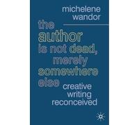 Michelene Wando The Author Is Not Dead, Merely Somewhere Else: Creat (Tascabile)