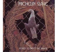 MICHELIN SLAVE - POISED TO MEET THE MAKER