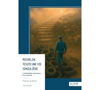 Michelin, toute une vie singulière: L'irrésistible ascension d'un ouvrier