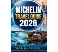 MICHELIN TRAVEL GUIDE 2026: The Ultimate Journey Through World-Class Destinations, Hidden Gems, Local Cuisine, and Unforgettable Experiences