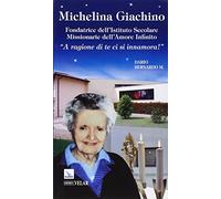 Michelina Giachino. Fondatrice dell'Istituto secolare missionarie dell'amore infinito. «A ragione di te ci si innamora!»