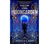 Michelle A. Barry Plotting the Stars 1: Moongarden (Copertina rigida)