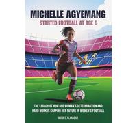 MICHELLE AGYEMANG: Started Football at Age 6: The Legacy of How One Woman’s Determination and Hard Work is Shaping Her Future in Women’s Football