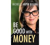 Michelle Arpin Begina Be Good With Money (Tascabile)