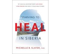 Michelle B Slater, PhD Starving to Heal in Siberia (Copertina rigida)