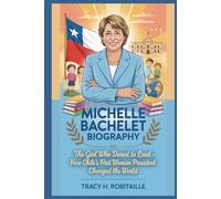 MICHELLE BACHELET BIOGRAPHY: The Girl Who Dared to Lead - How Chile’s First Woman President Changed the World