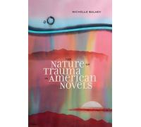 Michelle Balaev The Nature of Trauma in American Novels (Tascabile)