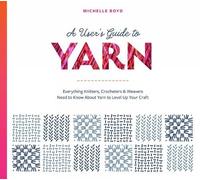 Michelle Boyd A User's Guide to Yarn: Everything Knitters, Crocheter (Tascabile)