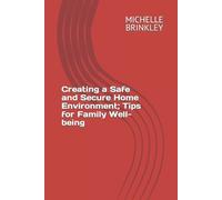 Michelle Brinkley Creating a Safe and Secure Home Environment (Tascabile)
