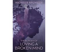 Michelle Brunette The Burden of Loving a Broken Mind (Tascabile)