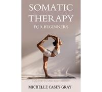 Michelle Casey Somatic Therapy for Beginners: A Journey to Mind-Bod (Tascabile)