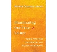 Michelle Cassandra Johnson Illuminating Our True Nature (Tascabile)
