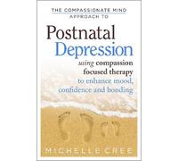 Michelle Cree The Compassionate Mind Approach To Postnatal Depressio (Tascabile)