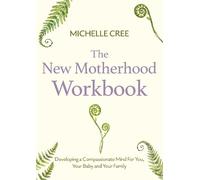 Michelle Cree The New Motherhood Workbook (Tascabile) Compassion Focused Therapy