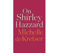 Michelle de Kretser On Shirley Hazzard (Copertina rigida)