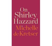 Michelle de Kretser On Shirley Hazzard (Copertina rigida)