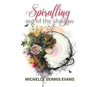 Michelle Dennis Evans Spiralling Out of the Shadow (Tascabile)