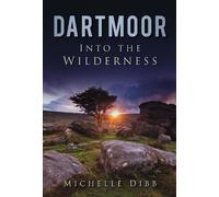 Michelle Dibb Dartmoor: Into the Wilderness (Tascabile)