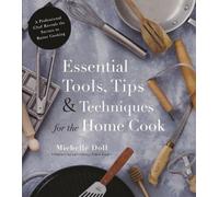 Michelle Doll Essential Tools, Tips & Techniques for the Home Cook (Tascabile)