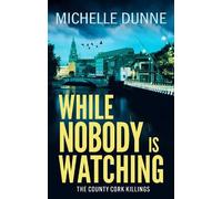 Michelle Dunne While Nobody is Watching (Tascabile) County Cork Killings