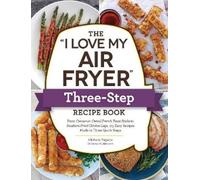 Michelle Fagone The "I Love My Air Fryer" Three-Step Recipe Book (Tascabile)