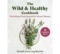 Michelle Faust Lang Berthels The Wild & Healthy Cookbook (Copertina rigida)